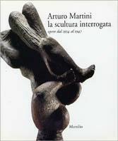 Arturo Martini la scultura interrogata. Opere dal 1934 al 1947 - copertina