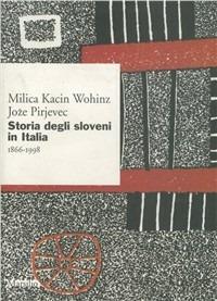 Storia degli sloveni in Italia (1866-1998) - Milica Kacin Wohinz,Joze Pirjevec - copertina