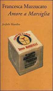 Libro Amore a Marsiglia Francesca Mazzucato