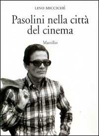 Pasolini nella città del cinema - Lino Miccichè - copertina