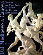 Dal Medioevo a Canova. Sculture dei musei civici di Padova dal Trecento all'Ottocento