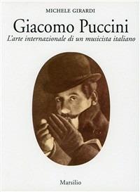 Giacomo Puccini. L'arte internazionale di un musicista italiano - Michele Girardi - copertina