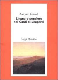 Lingua e pensiero nei Canti di Leopardi - Antonio Girardi - copertina