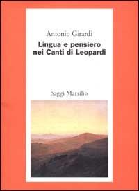 Lingua e pensiero nei Canti di Leopardi - Antonio Girardi - copertina