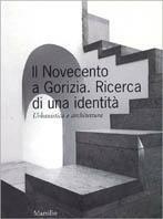 Il Novecento a Gorizia. Ricerca di una identità. Urbanistica e architettura - copertina