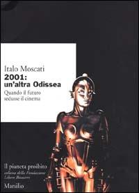 2001: un'altra odissea. Quando il futuro sedusse il cinema - Italo Moscati - copertina