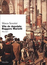 Vita da deputato Ruggero Mariotti. 1853-1917 - Marco Severini - copertina