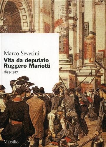 Vita da deputato Ruggero Mariotti. 1853-1917 - Marco Severini - 3