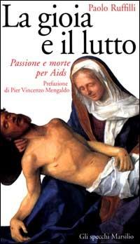 La gioia e il lutto. Passione e morte per Aids - Paolo Ruffilli - copertina