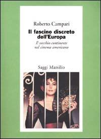 Il fascino discreto dell'Europa. Il vecchio continente nel cinema americano - Roberto Campari - copertina