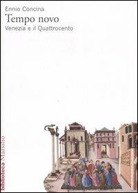 Tempo novo. Venezia e il Quattrocento - Ennio Concina - copertina