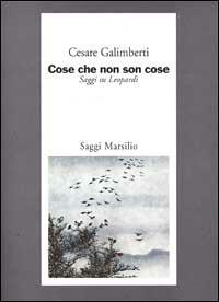 Cose che non son cose. Saggi su Leopardi - Cesare Galimberti - copertina