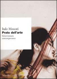 Prato dell'arte. Un'avventura contemporanea - Italo Moscati - copertina
