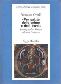 Per salute delle anime e delli corpi. Scuole piccole a Venezia nel tardo Medioevo - Francesca Ortalli - 8