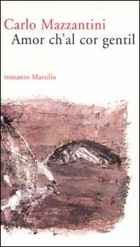 Amor ch'al cor gentil - Carlo Mazzantini - copertina