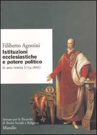 Istituzioni ecclesiastiche e potere politico in Veneto (1754-1866) - Filiberto Agostini - 3