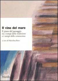 Il vino del mare. Il piano del paesaggio tra i tempi della tradizione e i tempi della conoscenza - copertina