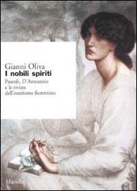 I nobili spiriti. Pascoli, D'Annunzio e le riviste dell'estetismo fiorentino - Gianni Oliva - copertina