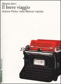 Il breve viaggio. Giaime Pintor nella Weimar nazista - Mirella Serri - copertina