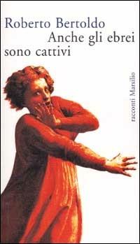 Anche gli ebrei sono cattivi - Roberto Bertoldo - copertina