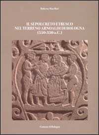 Il sepolcreto etrusco nel terreno arnoaldi di Bologna (550-350 a.C.)