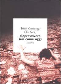 Sopravvivere ieri come oggi - Toni Zamengo - copertina