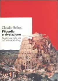 Filosofia e rivelazione. Rosenzweig nella scia dell'ultimo Schelling - Claudio Belloni - copertina