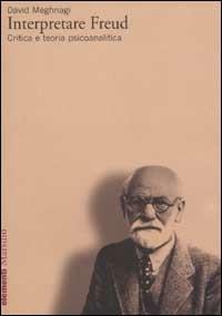 Interpretare Freud. Critica e teoria psicoanalitica - David Meghnagi - copertina