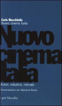 Nuovo cinema Italia. Autori, industria, mercato. Conversazione con Marianna Rizzini - Carlo Macchitella - copertina