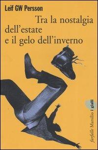 Tra la nostalgia dell'estate e il gelo dell'inverno - Leif G. W. Persson - copertina