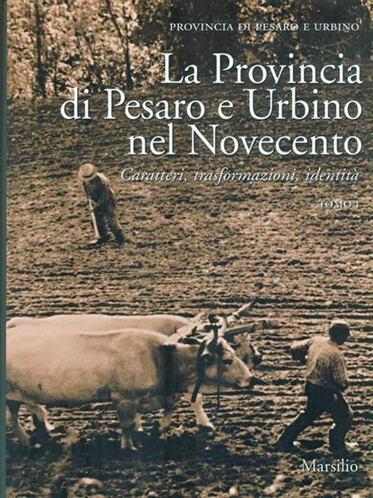 La Provincia di Pesaro e Urbino nel Novecento. Caratteri, trasformazioni, identità - 2