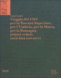 Viaggio del 1783 per la Toscana Superiore, per l'Umbria, per la Marca, per la Romagna, pittori veduti: antichità trovatevi - copertina
