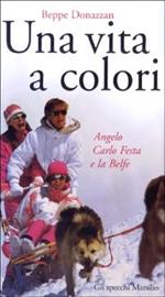 Una vita a colori. Angelo Carlo Festa e la Belfe