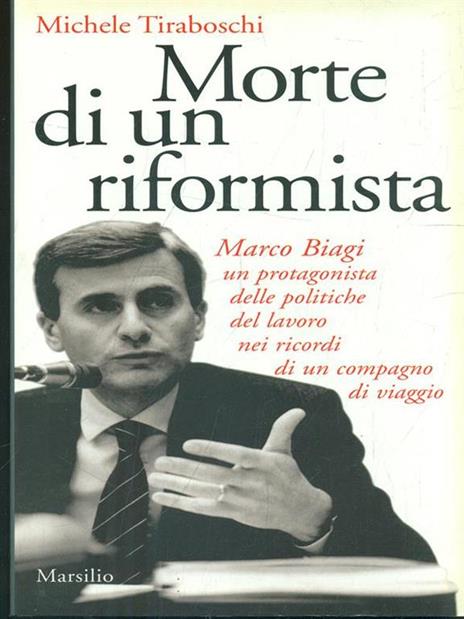 Morte di un riformista. Marco Biagi, un protagonista delle politiche del lavoro nei ricordi di un compagno di viaggio - Michele Tiraboschi - copertina