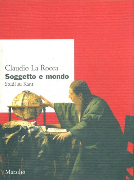 Soggetto e mondo. Studi su Kant - Claudio La Rocca - copertina