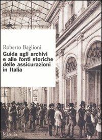 Guida agli archivi e alle fonti storiche delle assicurazioni in Italia - Roberto Baglioni - copertina