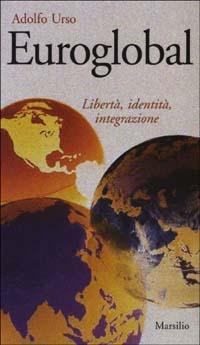 Euroglobal. Libertà, identità, integrazione - Adolfo Urso - copertina