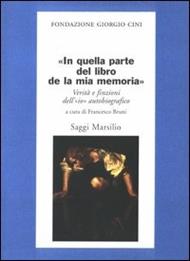 In quella parte del libro de la mia memoria. Verità e finzioni dell'«io» autobiografico