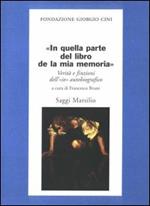 In quella parte del libro de la mia memoria. Verità e finzioni dell'«io» autobiografico