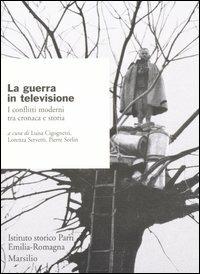La guerra in televisione. I conflitti moderni tra cronaca e storia - copertina