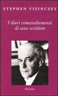 I dieci comandamenti di uno scrittore. Verità e menzogne in letteratura - Stephen Vizinczey - copertina