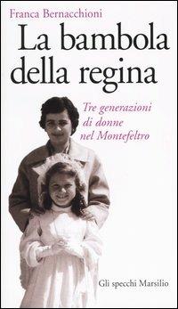 La bambola della regina. Tre generazioni di donne nel Montefeltro - Franca Bernacchioni - copertina
