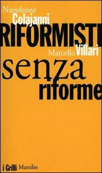 Riformisti senza riforme - Napoleone Colajanni,Marcello Villari - copertina