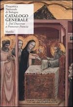 Pinacoteca Nazionale di Bologna. Catalogo generale. Ediz. illustrata. Vol. 1: Dal Duecento a Francesco Francia.