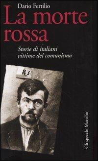 La morte rossa. Storie di italiani vittime del comunismo - Dario Fertilio - copertina