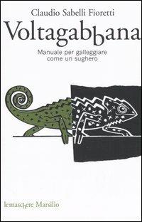 Voltagabbana. Manuale per galleggiare come un sughero - Claudio Sabelli Fioretti - copertina