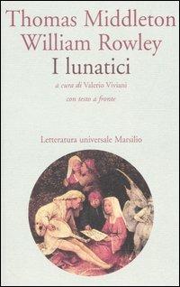 I lunatici. Testo inglese a fronte - Thomas Middleton,William Rowley - copertina