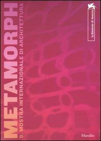 La Biennale di Venezia. 9ª Mostra internazionale di Architettura. Metamorph. Focus-Vectors-Trajectories. Catalogo della mostra (Venezia, settembre-novembre 2004) - copertina
