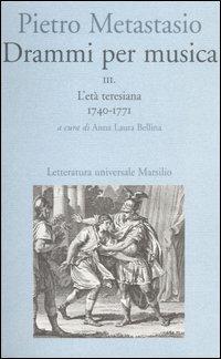 Drammi per musica. Vol. 3: L'età teresiana 1740-1771. - Pietro Metastasio - copertina