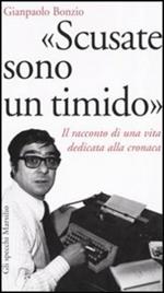 «Scusate sono un timido». Il racconto di una vita dedicata alla cronaca